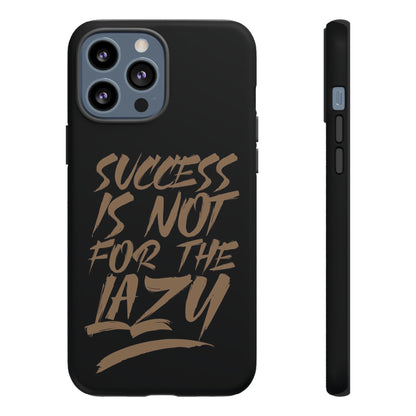 Motivational Phone Case - "Success Is Not For The Lazy" - Tough Cases