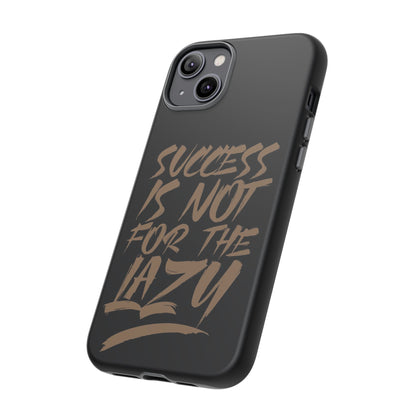 Motivational Phone Case - "Success Is Not For The Lazy" - Tough Cases