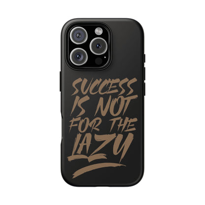 Motivational Phone Case - "Success Is Not For The Lazy" - Tough Cases