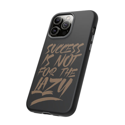 Motivational Phone Case - "Success Is Not For The Lazy" - Tough Cases