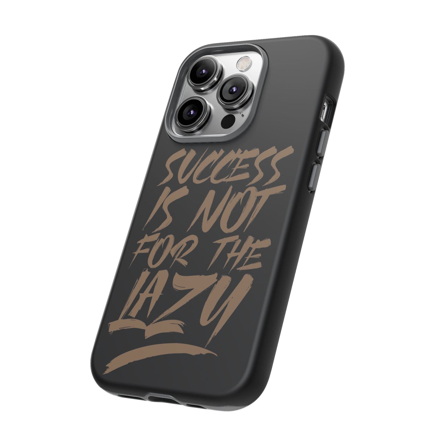 Motivational Phone Case - "Success Is Not For The Lazy" - Tough Cases